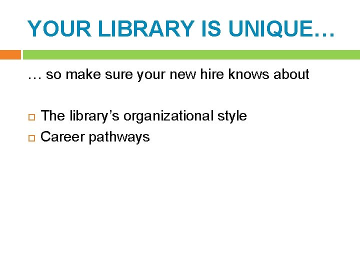 YOUR LIBRARY IS UNIQUE… … so make sure your new hire knows about The