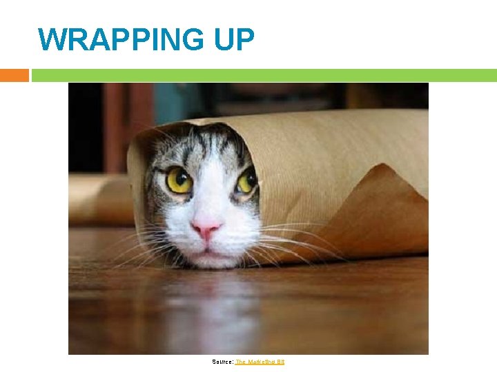 WRAPPING UP Source: The Marketing Bit 