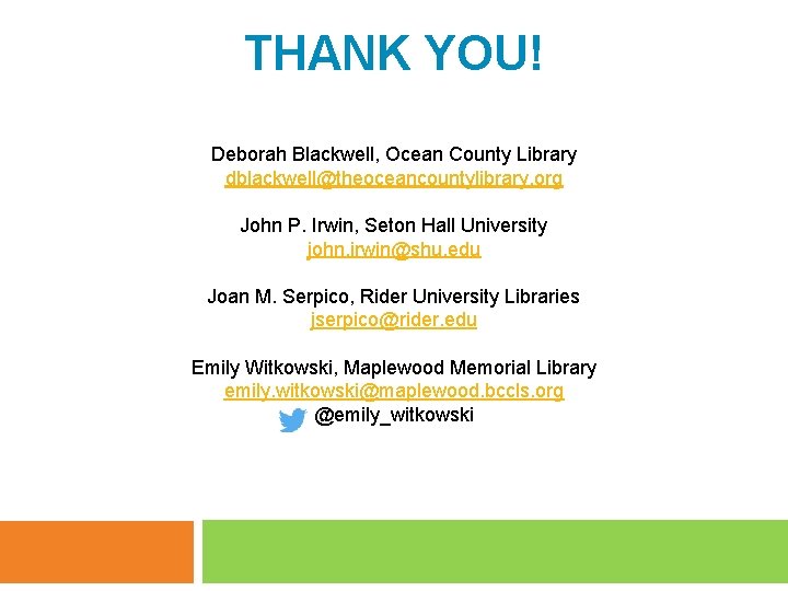 THANK YOU! Deborah Blackwell, Ocean County Library dblackwell@theoceancountylibrary. org John P. Irwin, Seton Hall