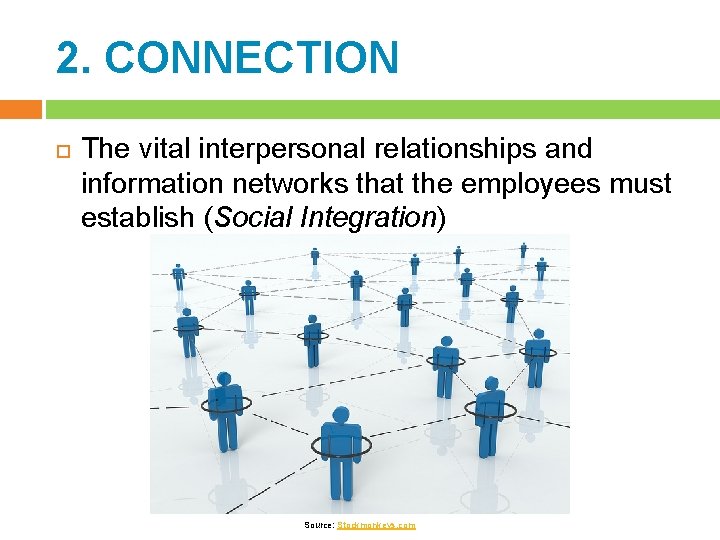 2. CONNECTION The vital interpersonal relationships and information networks that the employees must establish