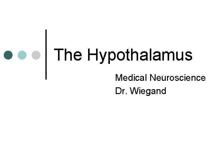 The Hypothalamus Medical Neuroscience Dr. Wiegand 