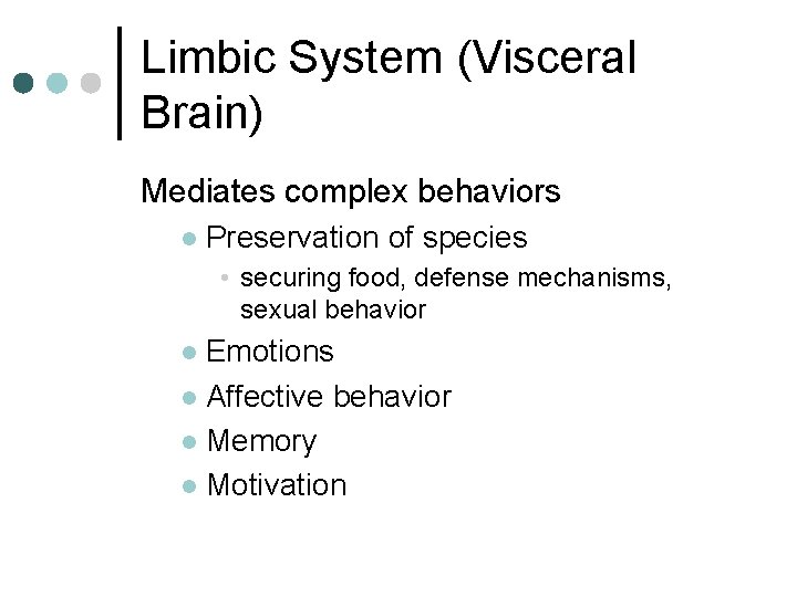 Limbic System (Visceral Brain) Mediates complex behaviors l Preservation of species • securing food,