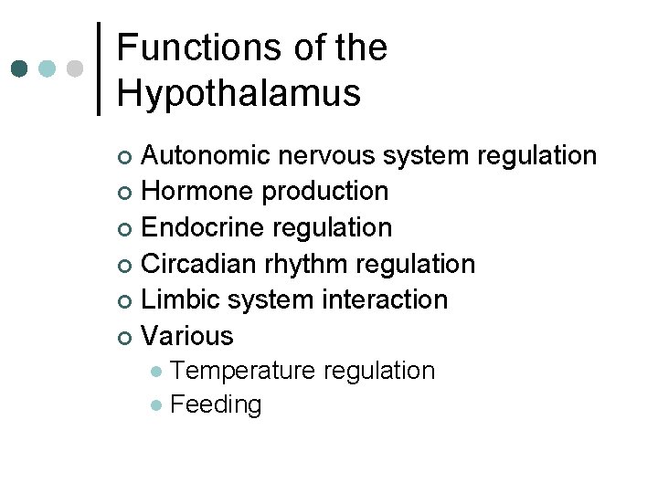 Functions of the Hypothalamus Autonomic nervous system regulation ¢ Hormone production ¢ Endocrine regulation