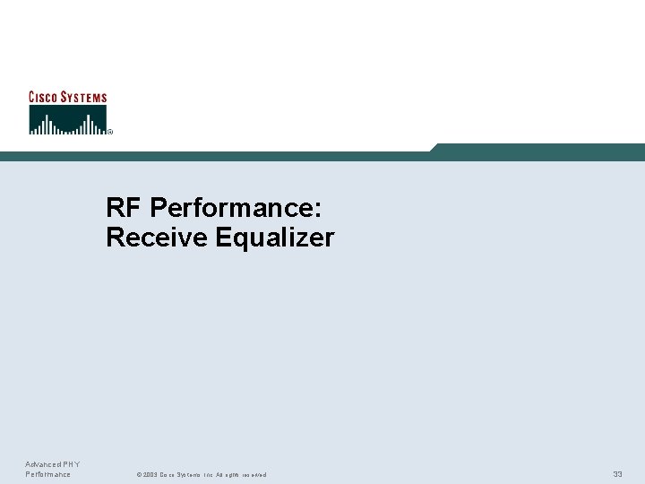 RF Performance: Receive Equalizer Advanced PHY Performance © 2003 Cisco Systems, Inc. All rights