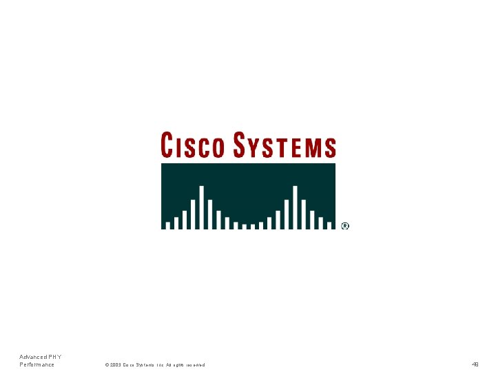 Advanced PHY Performance © 2003 Cisco Systems, Inc. All rights reserved. 49 