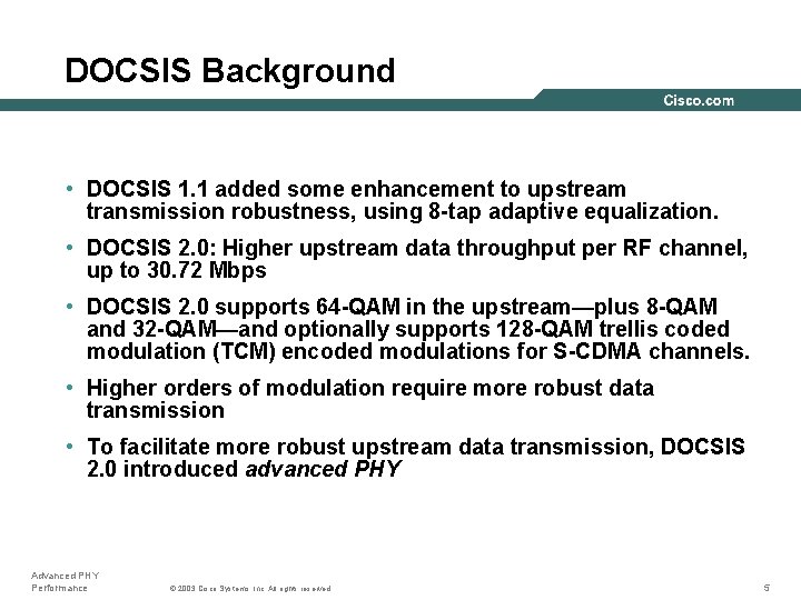DOCSIS Background • DOCSIS 1. 1 added some enhancement to upstream transmission robustness, using
