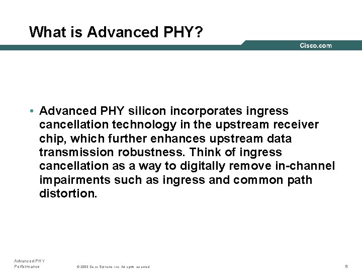 What is Advanced PHY? • Advanced PHY silicon incorporates ingress cancellation technology in the