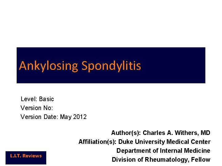 Ankylosing Spondylitis Level: Basic Version No: Version Date: May 2012 L. I. T. Reviews