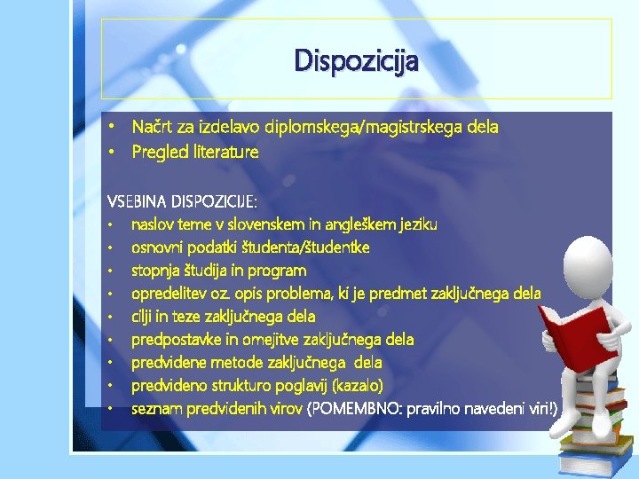 Dispozicija • Načrt za izdelavo diplomskega/magistrskega dela • Pregled literature VSEBINA DISPOZICIJE: • naslov