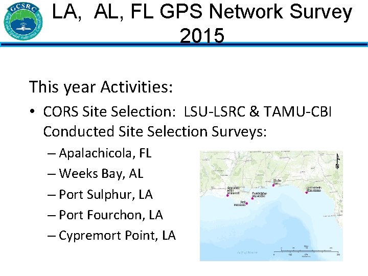 LA, AL, FL GPS Network Survey 2015 This year Activities: • CORS Site Selection: