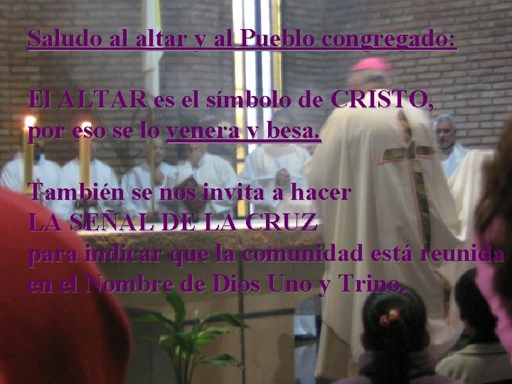 Saludo al altar y al Pueblo congregado: El ALTAR es el símbolo de CRISTO,