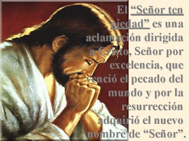 El “Señor ten piedad” es una aclamación dirigida a Cristo, Señor por excelencia, que