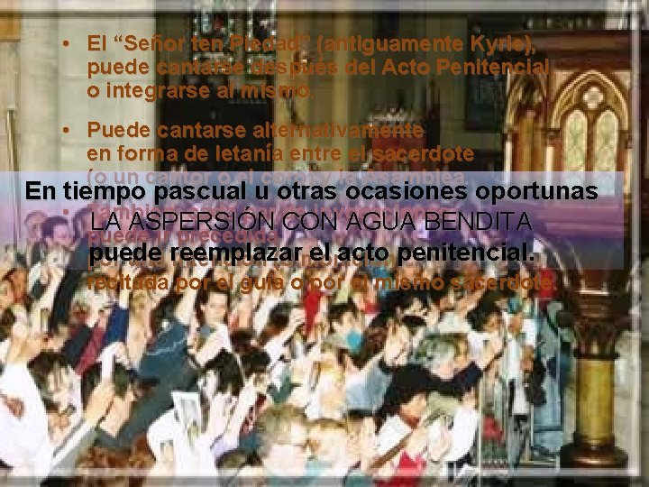  • El “Señor ten Piedad" (antiguamente Kyrie), puede cantarse después del Acto Penitencial,