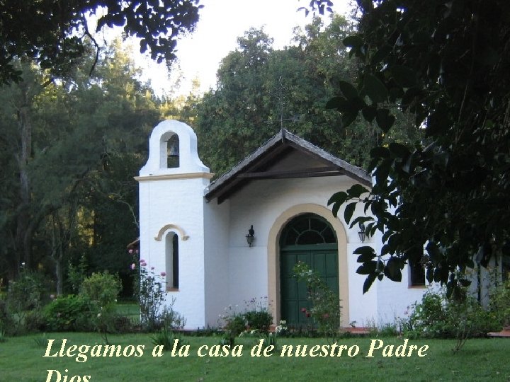 Llegamos a la casa de nuestro Padre 