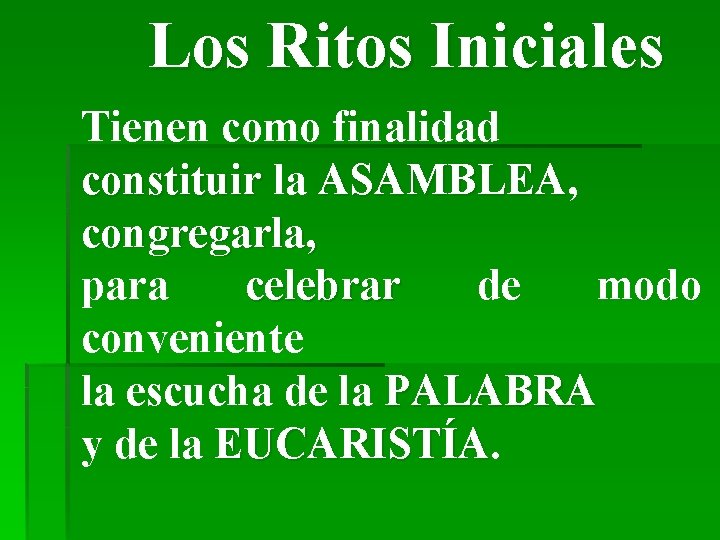 Los Ritos Iniciales Tienen como finalidad constituir la ASAMBLEA, ASAMBLEA congregarla, para celebrar de