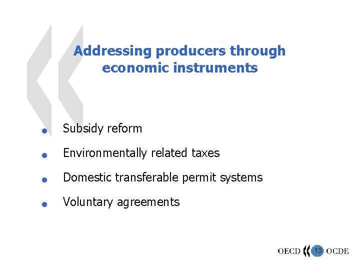 Addressing producers through economic instruments n Subsidy reform n Environmentally related taxes n Domestic