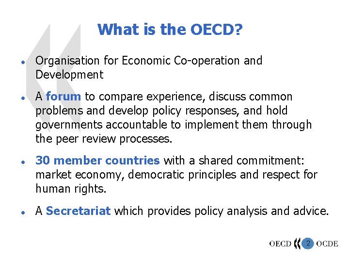 What is the OECD? l l Organisation for Economic Co-operation and Development A forum