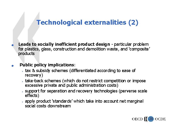 Technological externalities (2) n n Leads to socially inefficient product design - particular problem