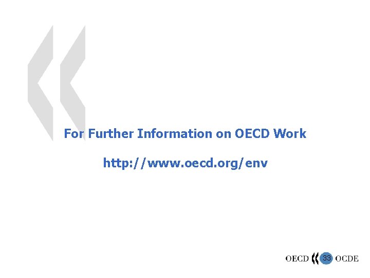 For Further Information on OECD Work http: //www. oecd. org/env 33 
