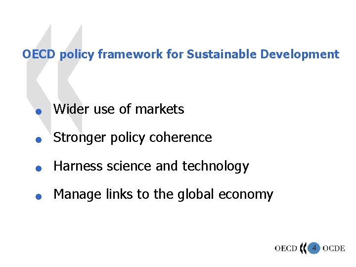 OECD policy framework for Sustainable Development n Wider use of markets n Stronger policy