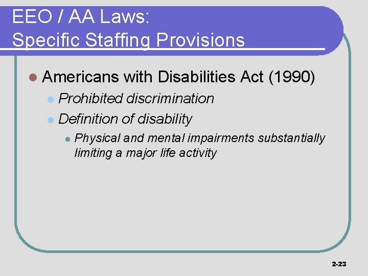 EEO / AA Laws: Specific Staffing Provisions l Americans with Disabilities Act (1990) Prohibited