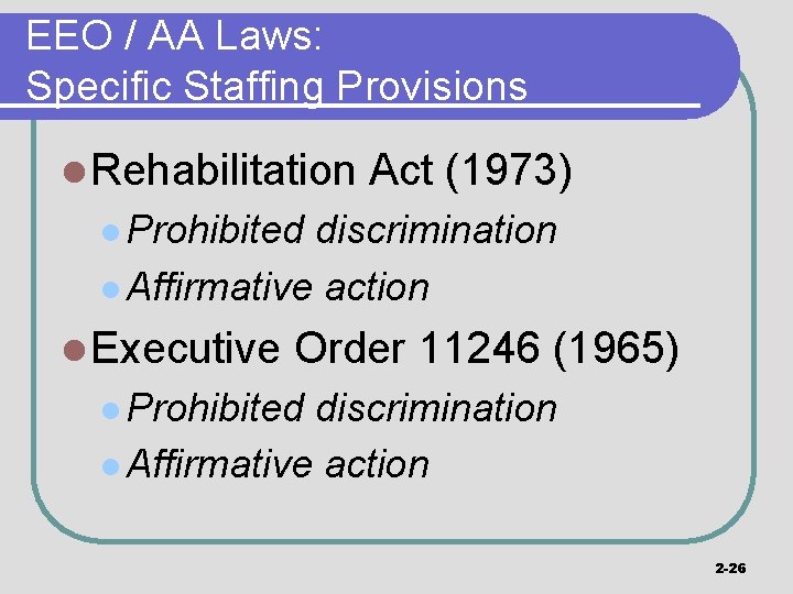 EEO / AA Laws: Specific Staffing Provisions l Rehabilitation Act (1973) l Prohibited discrimination