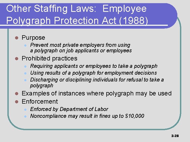 Other Staffing Laws: Employee Polygraph Protection Act (1988) l Purpose l l Prevent most