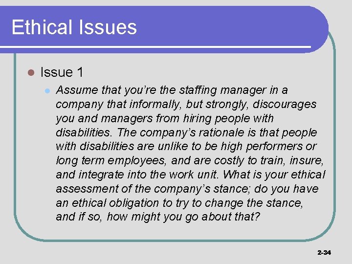 Ethical Issues l Issue 1 l Assume that you’re the staffing manager in a
