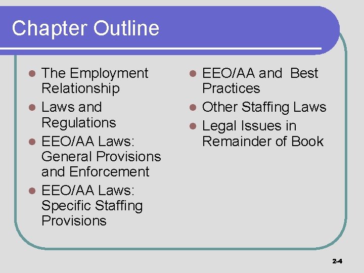 Chapter Outline The Employment Relationship l Laws and Regulations l EEO/AA Laws: General Provisions