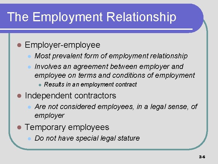 The Employment Relationship l Employer-employee l l Most prevalent form of employment relationship Involves