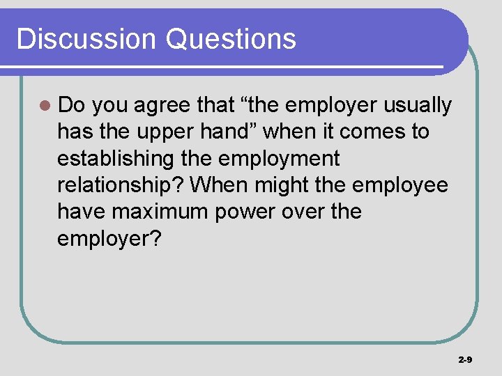 Discussion Questions l Do you agree that “the employer usually has the upper hand”