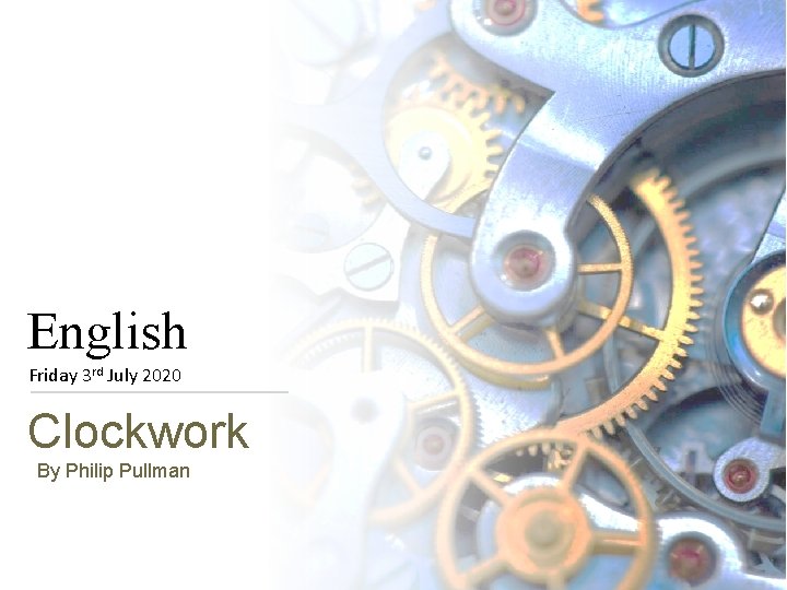 English Friday 3 rd July 2020 Clockwork By Philip Pullman 