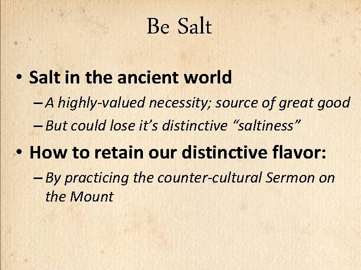 Be Salt • Salt in the ancient world – A highly-valued necessity; source of