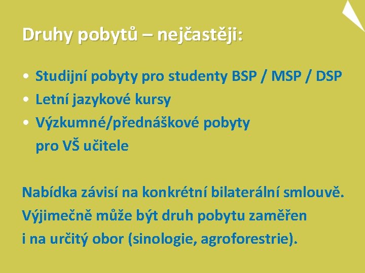 Druhy pobytů – nejčastěji: • Studijní pobyty pro studenty BSP / MSP / DSP