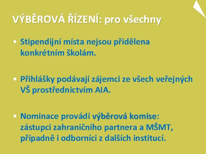 VÝBĚROVÁ ŘÍZENÍ: pro všechny • Stipendijní místa nejsou přidělena konkrétním školám. • Přihlášky podávají