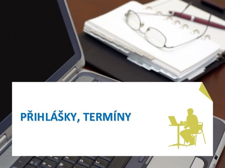 PŘIHLÁŠKY, TERMÍNY 