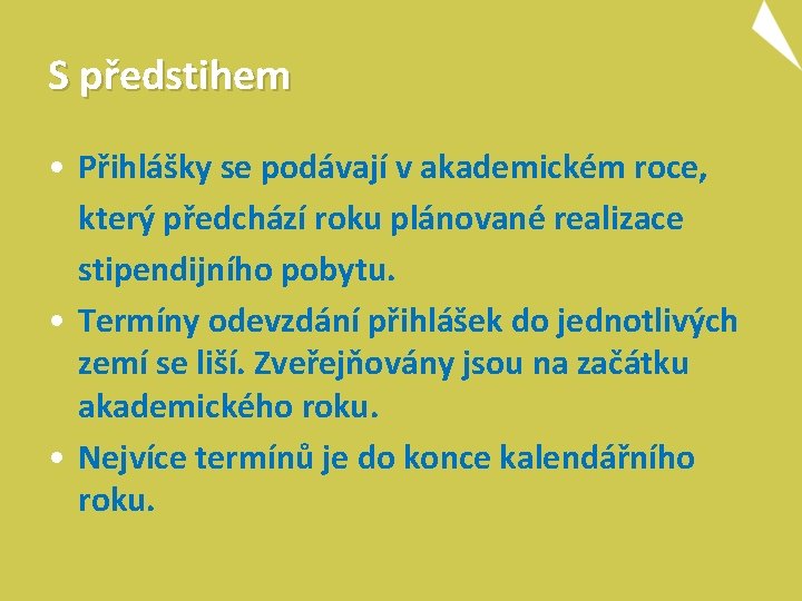 S předstihem • Přihlášky se podávají v akademickém roce, který předchází roku plánované realizace