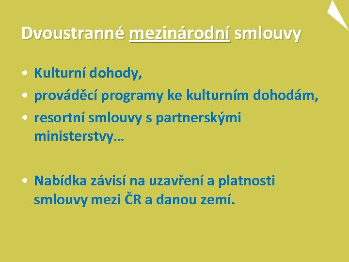 Dvoustranné mezinárodní smlouvy • Kulturní dohody, • prováděcí programy ke kulturním dohodám, • resortní