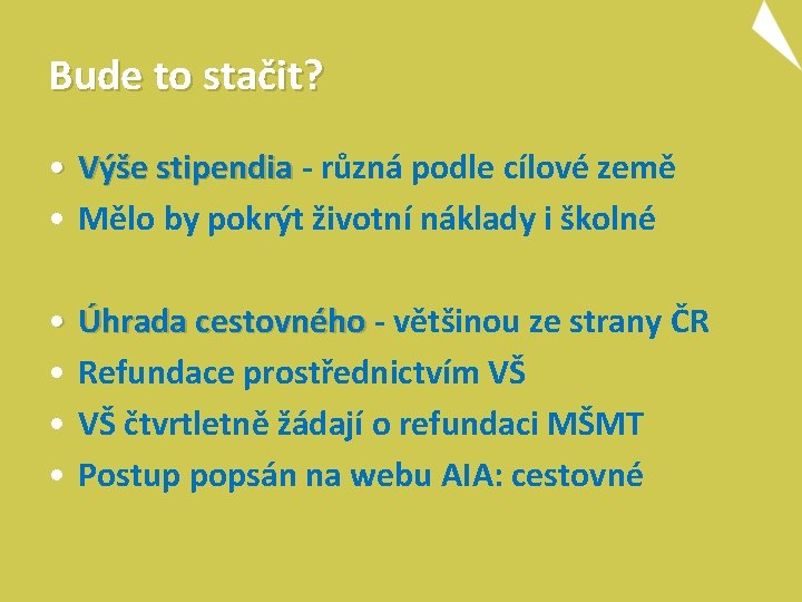 Bude to stačit? • Výše stipendia - různá podle cílové země • Mělo by