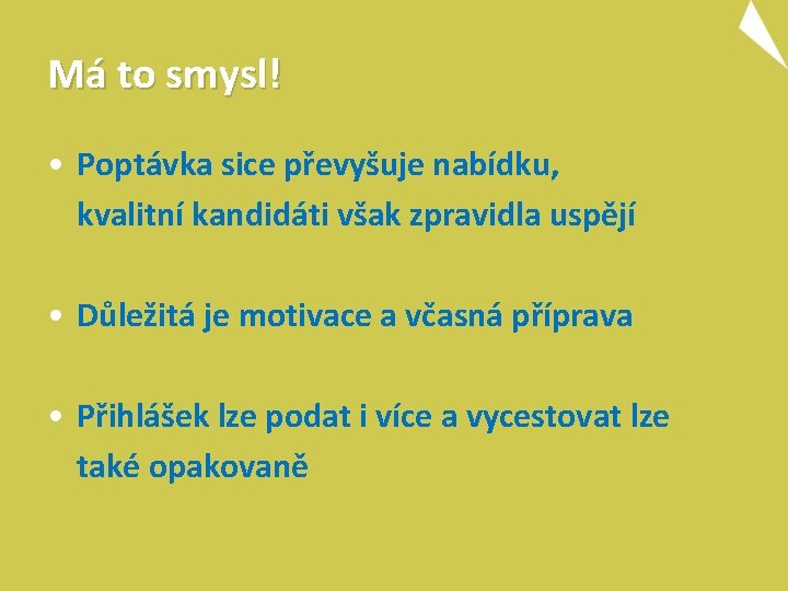 Má to smysl! • Poptávka sice převyšuje nabídku, kvalitní kandidáti však zpravidla uspějí •