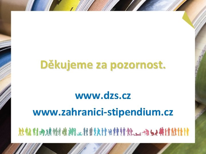 Děkujeme za pozornost. www. dzs. cz www. zahranici-stipendium. cz 