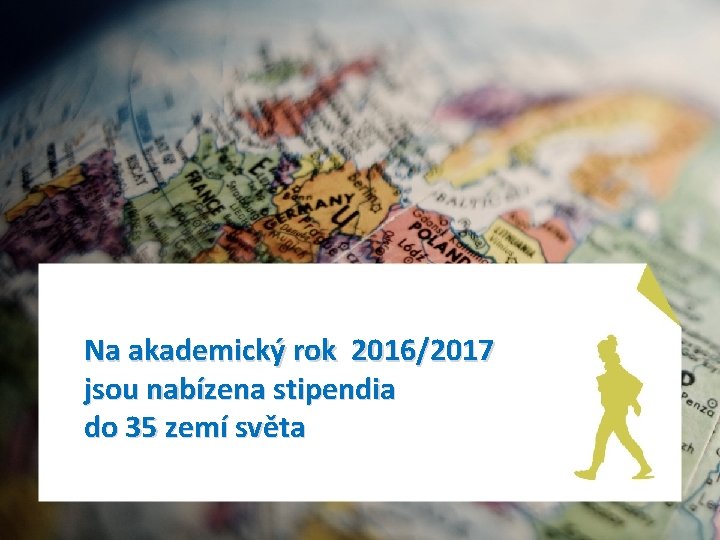 Na akademický rok 2016/2017 jsou nabízena stipendia do 35 zemí světa 