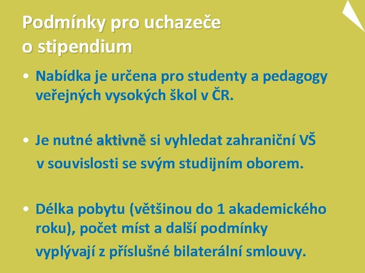 Podmínky pro uchazeče o stipendium • Nabídka je určena pro studenty a pedagogy veřejných