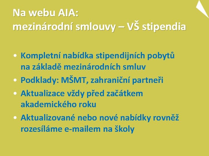 Na webu AIA: mezinárodní smlouvy – VŠ stipendia • Kompletní nabídka stipendijních pobytů na