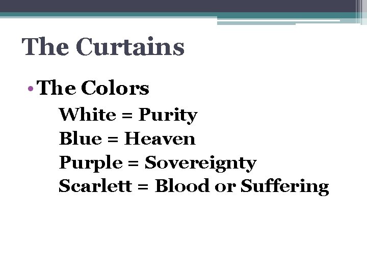 The Curtains • The Colors White = Purity Blue = Heaven Purple = Sovereignty