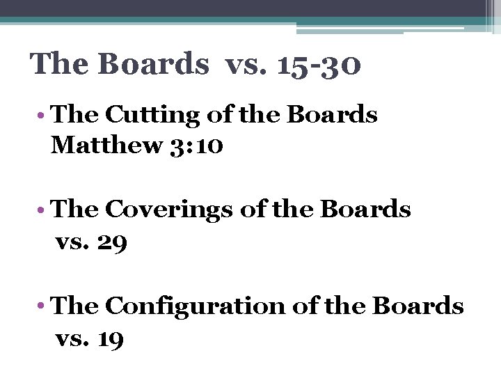 The Boards vs. 15 -30 • The Cutting of the Boards Matthew 3: 10