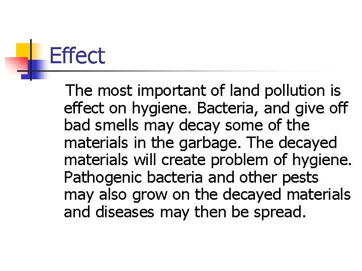 Effect The most important of land pollution is effect on hygiene. Bacteria, and give