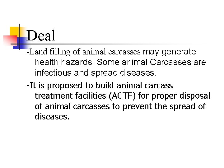 Deal -Land filling of animal carcasses may generate health hazards. Some animal Carcasses are