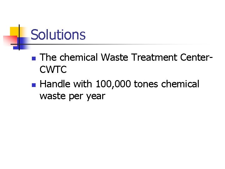 Solutions n n The chemical Waste Treatment Center. CWTC Handle with 100, 000 tones
