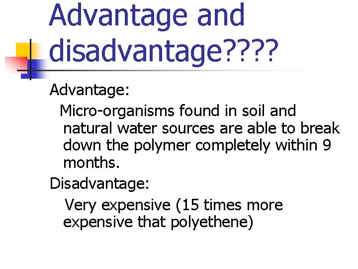 Advantage and disadvantage? ? Advantage: Micro-organisms found in soil and natural water sources are